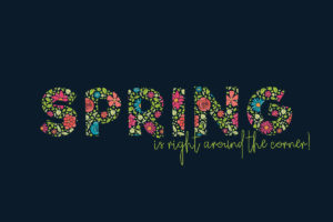 Spring is Right Around the Corner