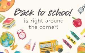 Back to School is Right Around the Corner