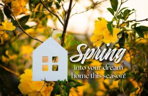 Spring Into Your Dream Home This Season